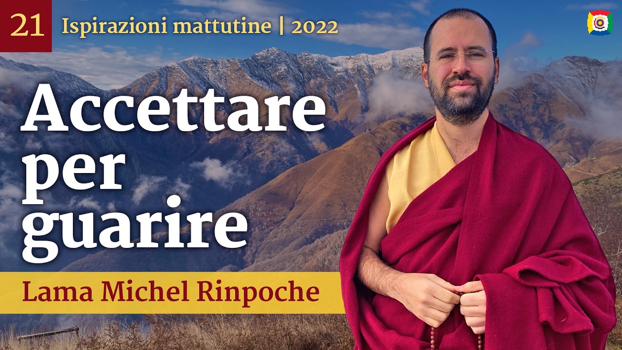 21 - Accettare per guarire - Ispirazioni mattutine con Lama Michel Rinpoche