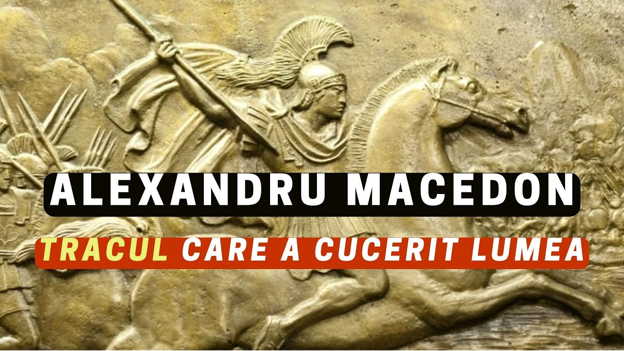 ALEXANDRU MACEDON -  Tracul care a cucerit lumea
