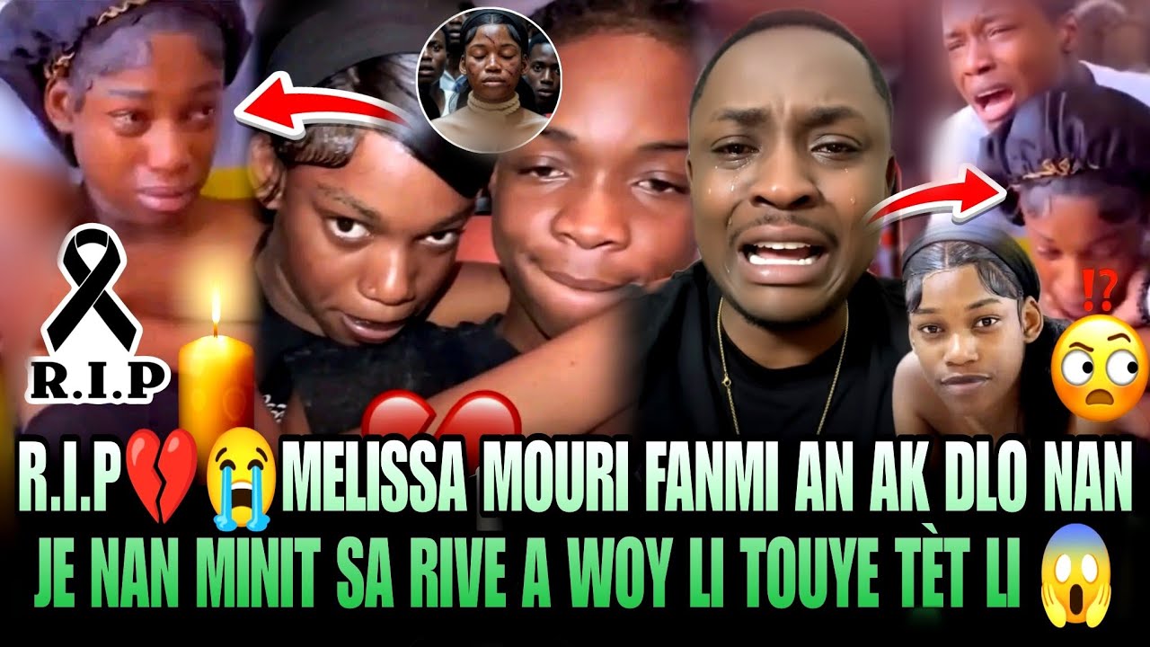 R.I.P 💔😭 MELISSA MOURI FANMI AN AK DLO NAN JE 😥 NAN MINIT SA RIVE A MEZANMI LI TOUYE TÈT LI VRE ? 
