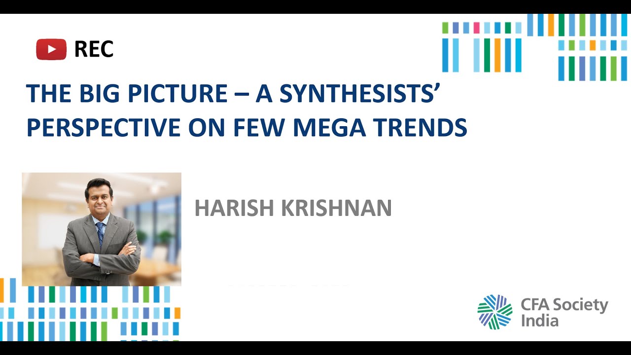 The Big Picture – A Synthesists’ perspective on few Mega Trends | Harish Krishnan |
