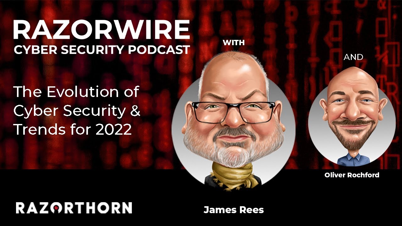 The Evolution Of Cyber Security & Trends To Watch For | Razorwire Podcast