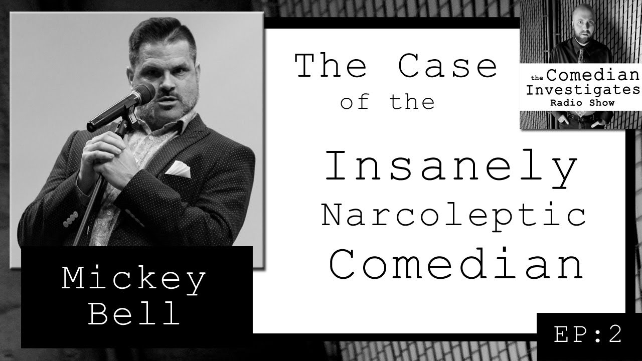Mickey Bell:  The Case of the Insanely Narcoleptic Comedian  (EP.2)