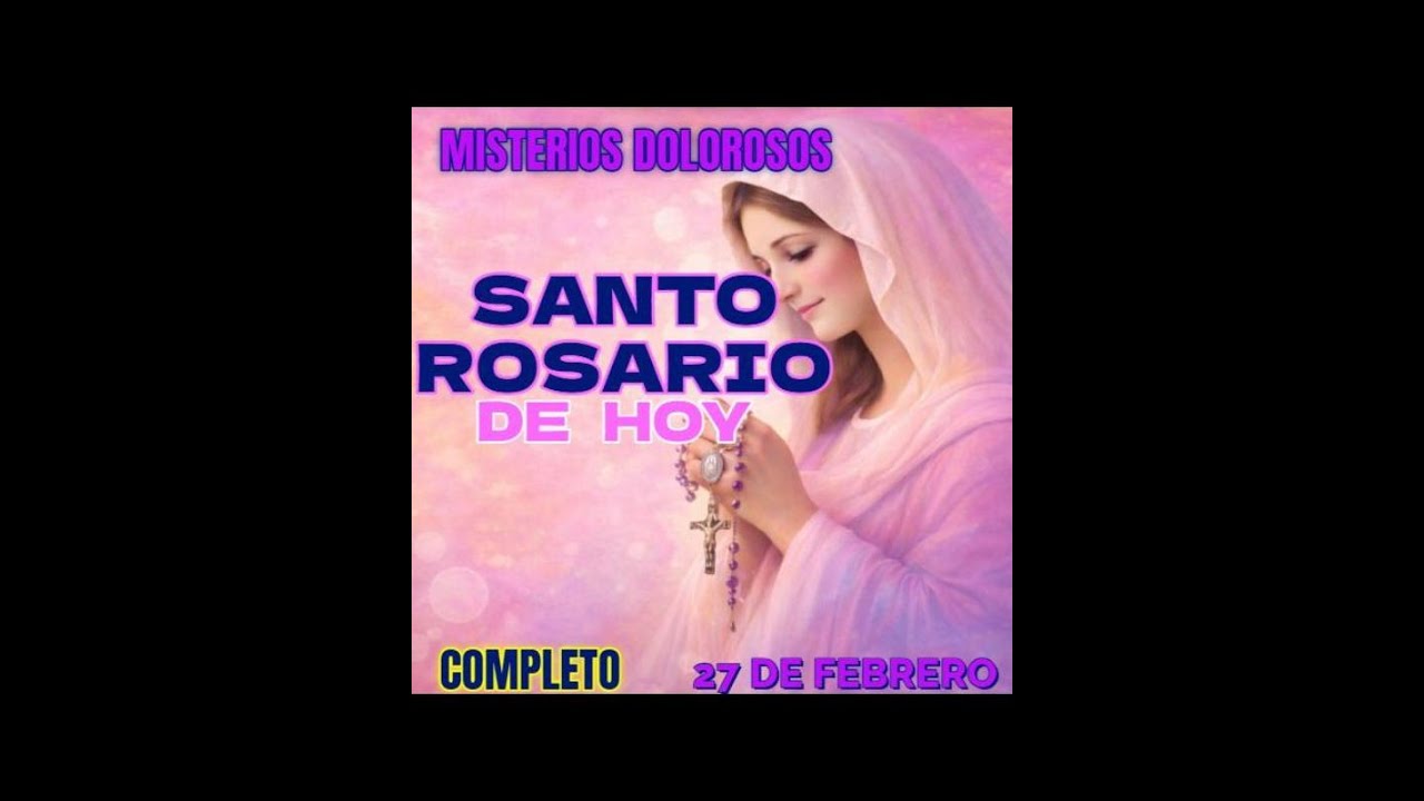 Santo Rosario COMPLETO Viernes 27 de Febrero 26🌷 Misterios Dolorosos🌷 Rosario  Virgen María