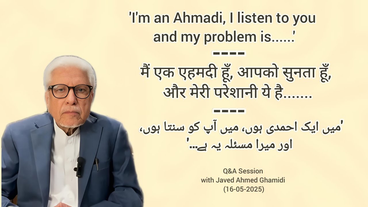 'I'm an Ahmadi,I listen to you and my problem is...'|Q&A Session with Javed Ahmed Ghamidi (16/05/25)