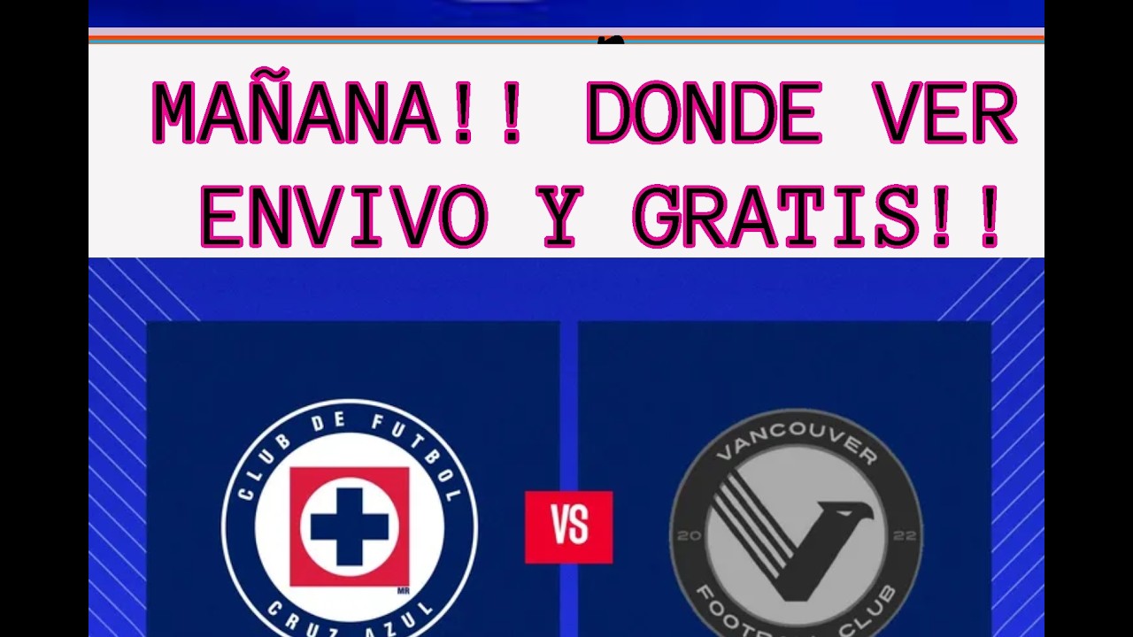 MA&Ntilde;ANA!! CRUZ AZUL VS VANCOUVER DONDE VER GRATIS Y EN VIVO PARTIDO D VUELTA CONCACHAMPIONS 2026