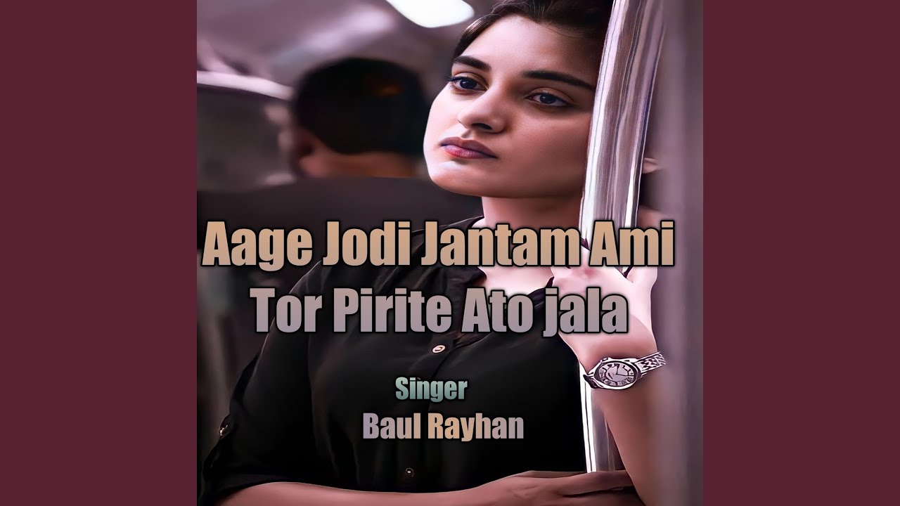 Aage Jodi Jantam Ami Tor Pirite Ato Jala