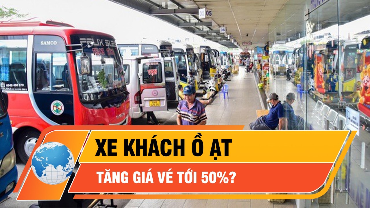 Sự thật phía sau việc xe khách ồ ạt tăng giá vé tới 50%? | Thời sự