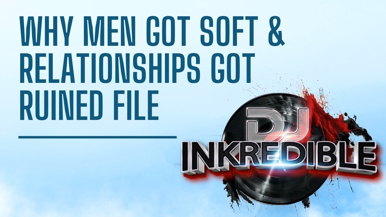 Why Men Got Soft & Relationships Got Ruined file