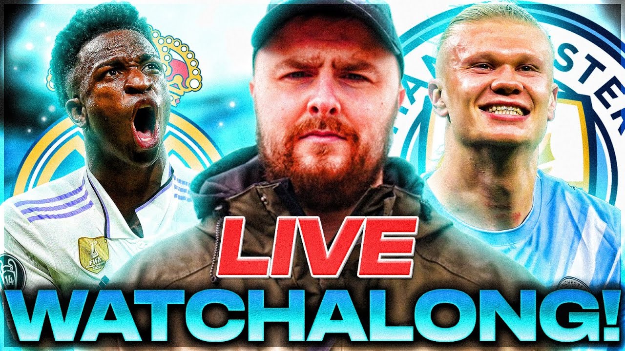 Real Madrid v Man City LIVE WATCHALONG!