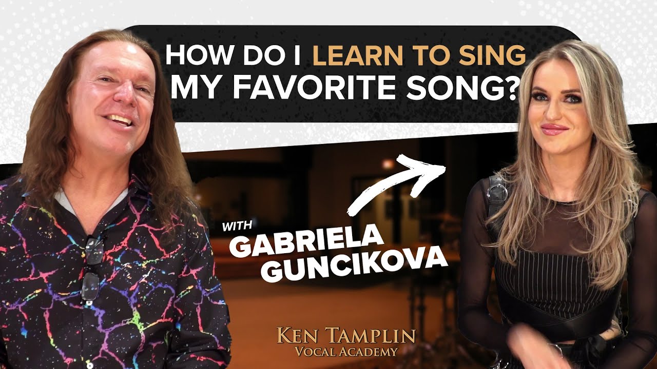 How Do I Learn To Sing My Favorite Song? Ken Tamplin And Gabriela Guncikova