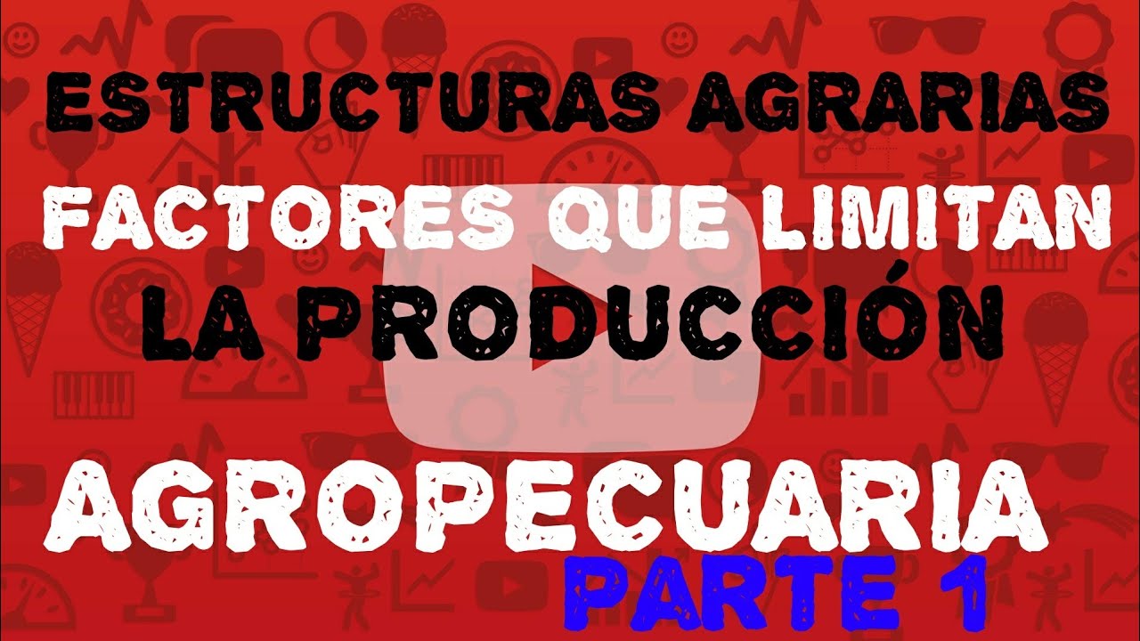 Clase 21: Estructuras agrarias (Factores que condicionan la producci&oacute;n) Parte 1