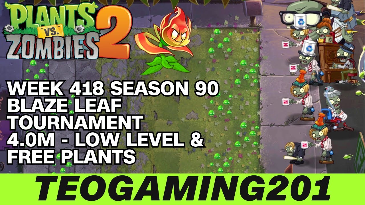 4.0M | Week 418 Blaze Leaf Tournament | PvZ 2 | Arena | Season 90 (LOW LEVEL)
