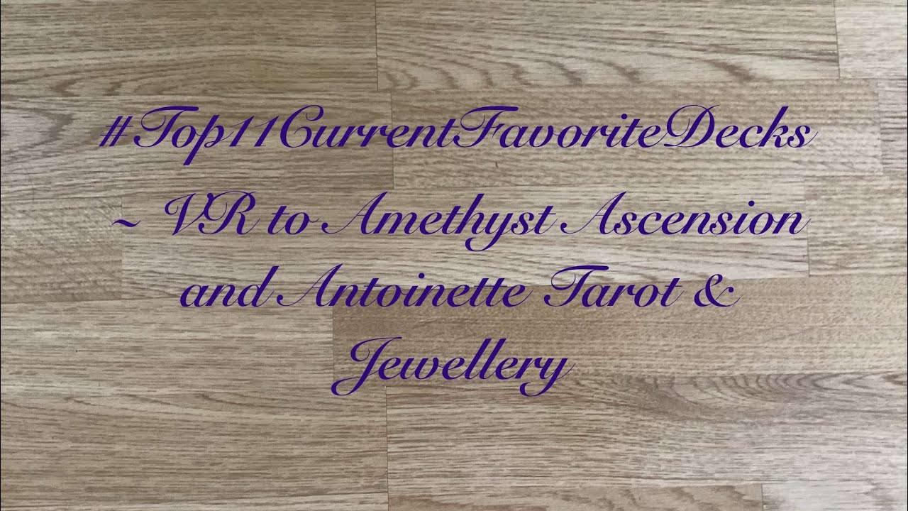 #Top11CurrentFavoriteDecks - VR to @AmethystAscensionTarot & @AntoinetteTarot
