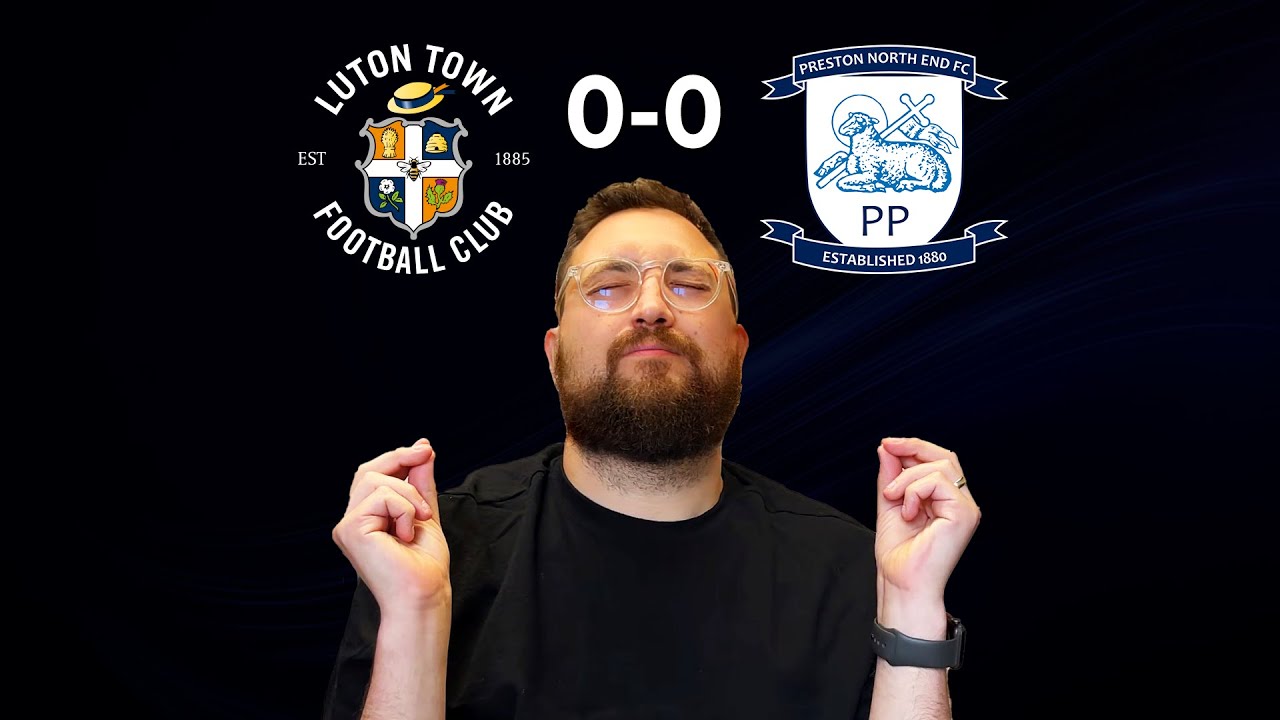 Luton Town 0-0 Preston North End - Post Match Reaction