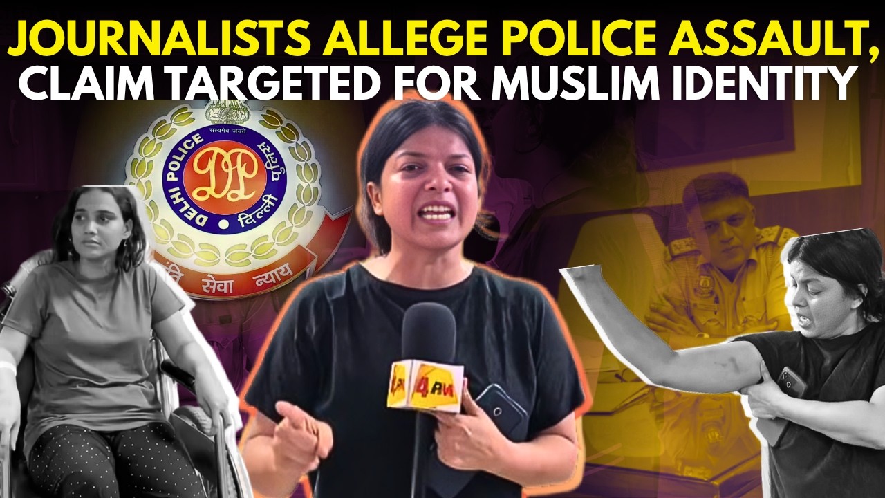 '4PM News' Journalists Allege Assault By Delhi Police, Claim Targeted Over Muslim Surname & Identity