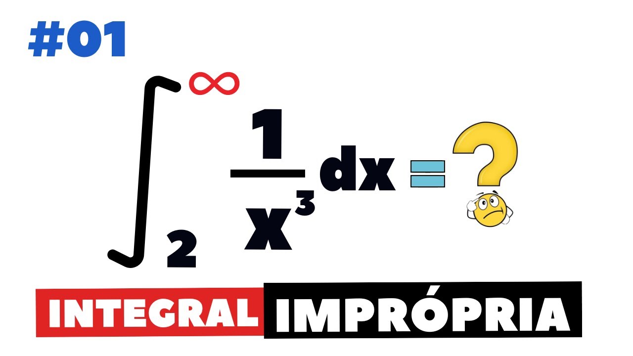 INTEGRAL IMPRÓPRIA 🔵 Aula 01