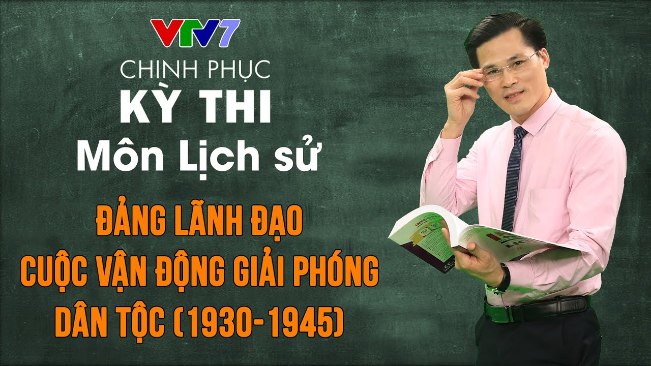 Đảng lãnh đạo cuộc vận động giải phóng dân tộc (1930-1945) | Chinh phục kỳ thi THPTQG môn Lịch sử
