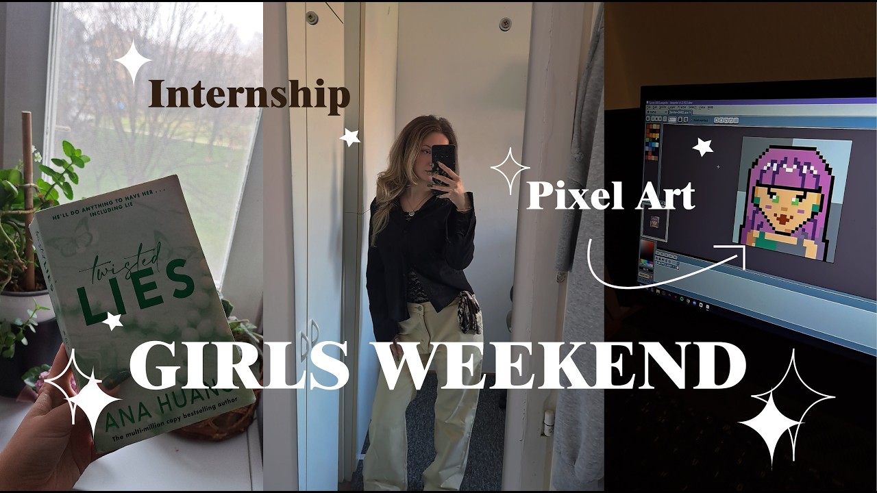 GIRLS WEEKEND + New Internship, Pixel art and More :)