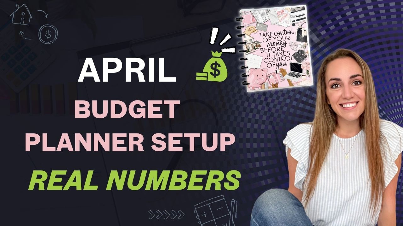 April Budget Planner Setup | REAL Numbers & Savings Goals!