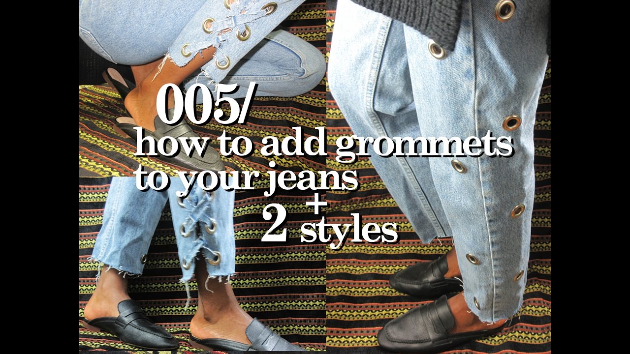 005. how to add grommets to your jeans + two styles | che