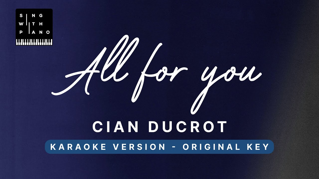 All for you - Cian Ducrot (Original Key Karaoke) - Piano Instrumental Cover with Lyrics