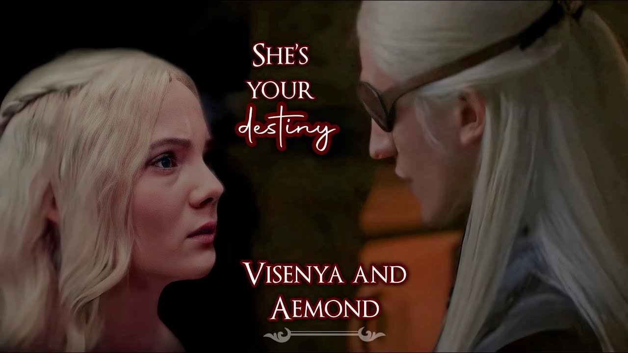 Aemond and Visenya - she's your destiny, he's your destiny