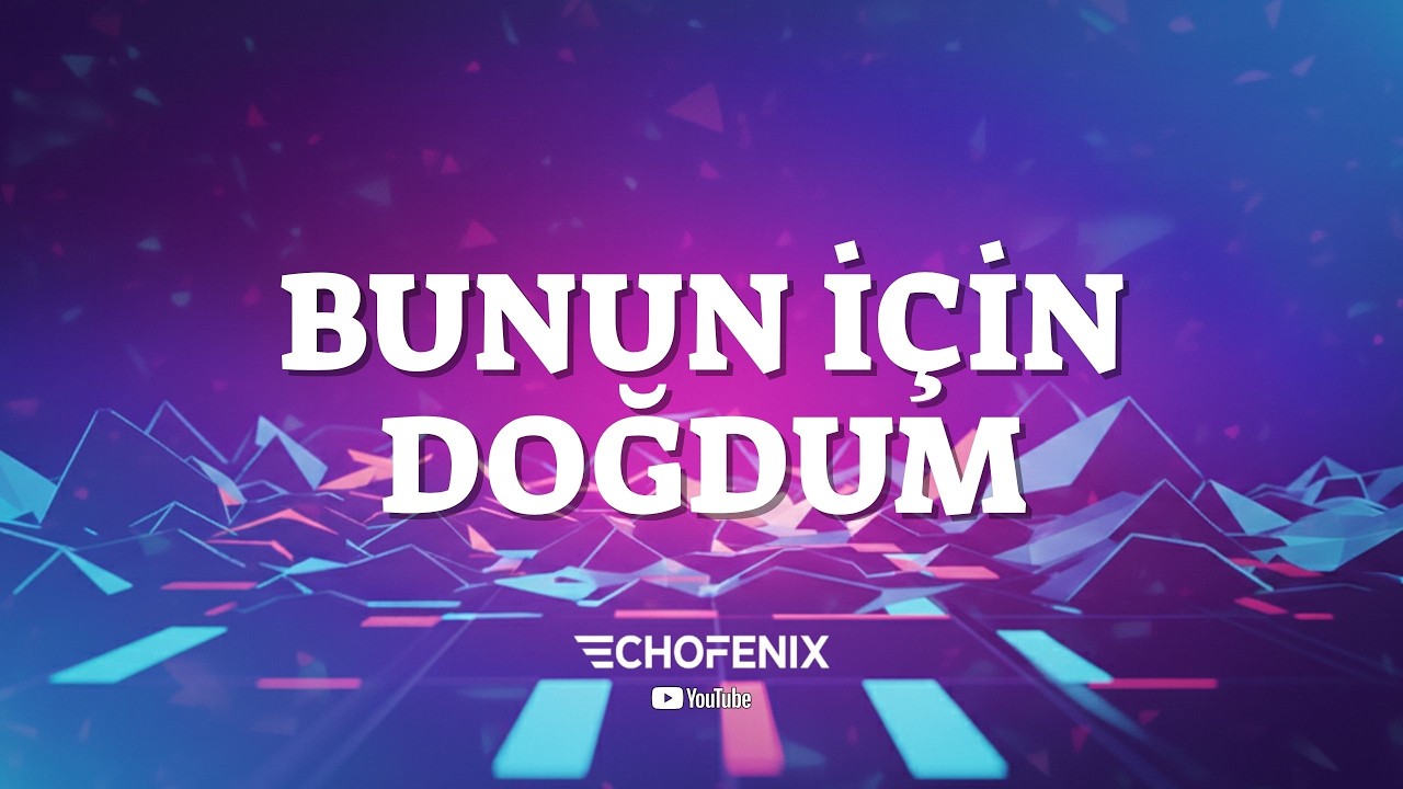 ECHOFENİX - Bunun İçin Doğdum 🎶