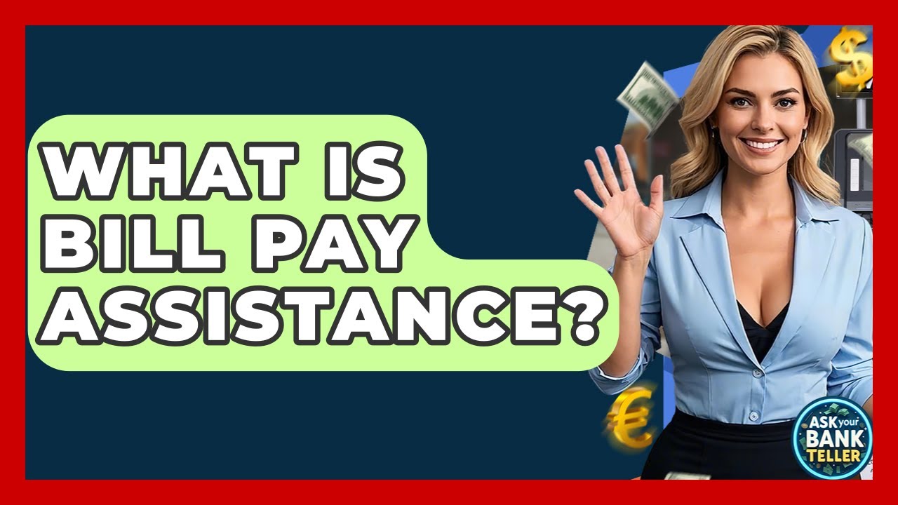 What Is Bill Pay Assistance? - Ask Your Bank Teller