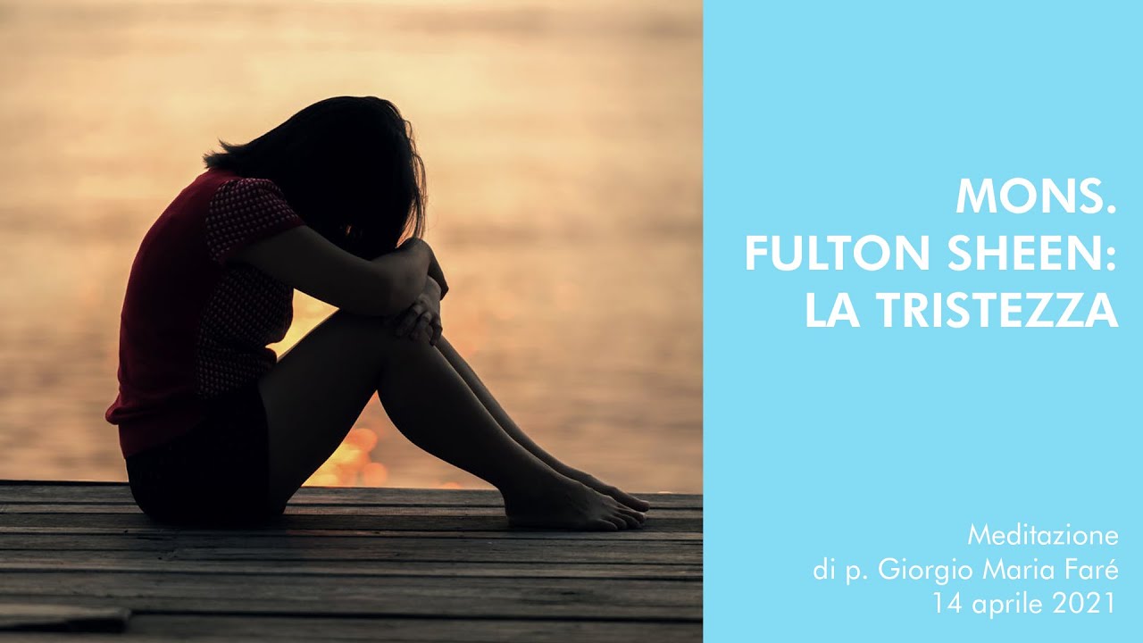 Mons. Fulton Sheen: la tristezza - p.Giorgio Maria Faré