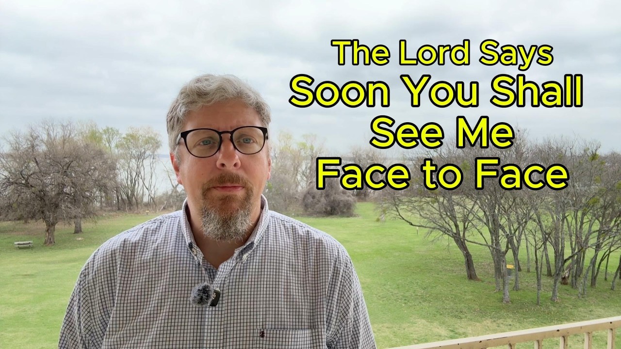 The Lord Says - Soon You Shall See Me Face to Face - Prophetic Word - Brother Matt