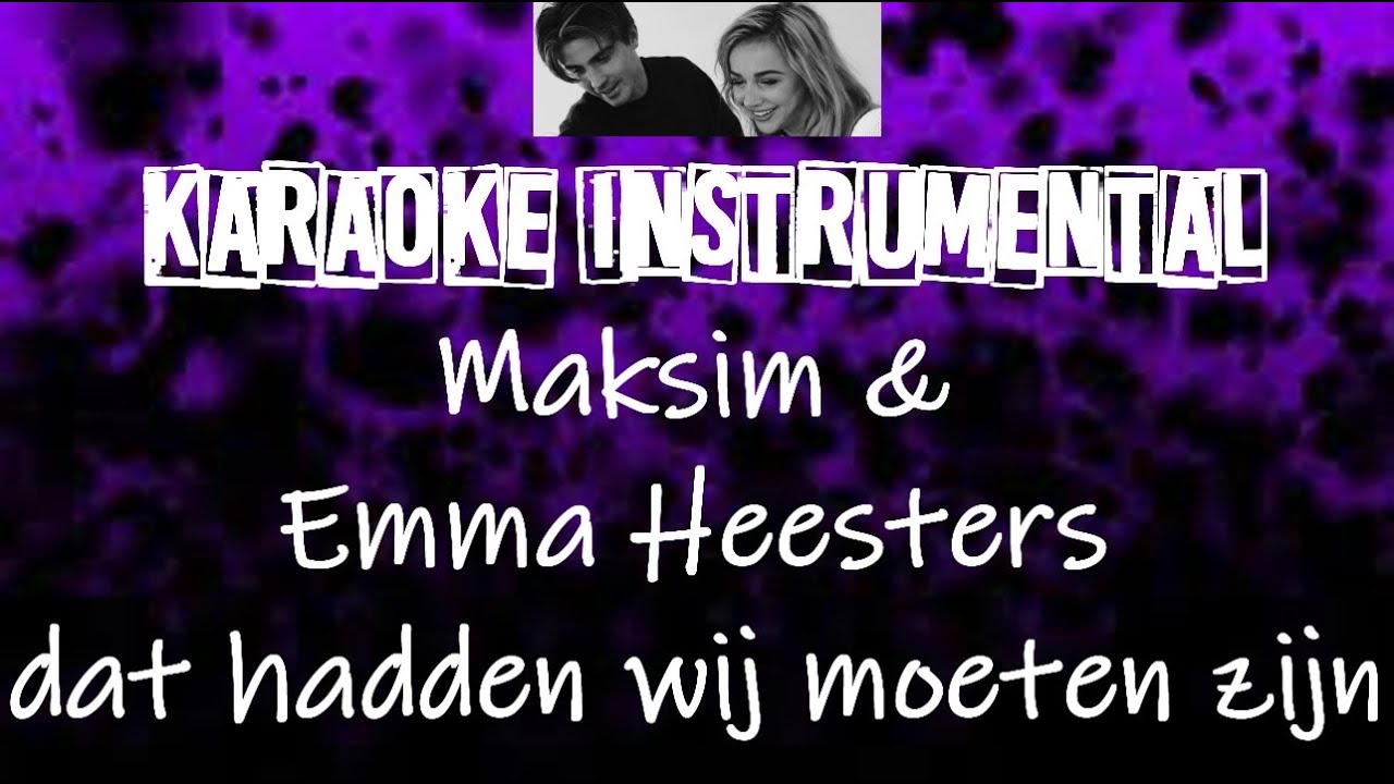 Maksim & Emma Heesters - Dat hadden wij moeten zijn   , instrumental met tekst