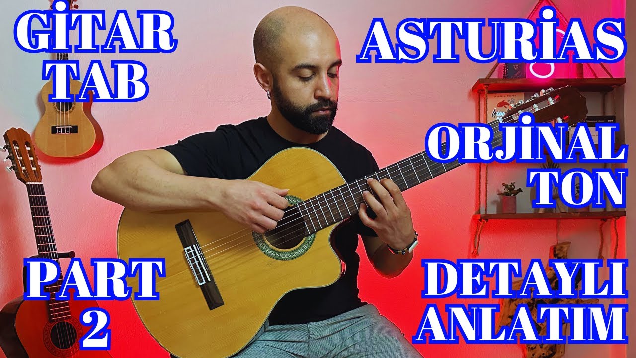 ASTURİAS ( PART 2 )- ISAAC ALBENİZ ( LEYENDA ) GİTAR DERSİ, GİTAR TAB -DETAYLI ANLATIM - ORJİNAL TON