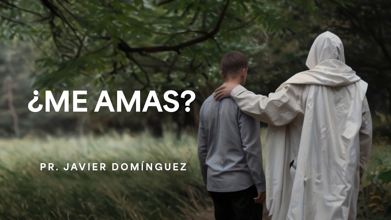 ¿Me amas? | Pr. Javier Domínguez #FamiliaGSG