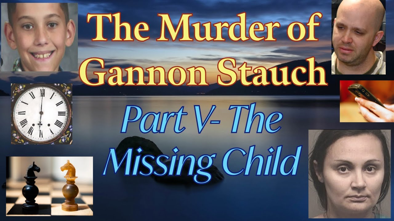 THE MURDER OF GANNON STAUCH: PART V- THE MISSING CHILD