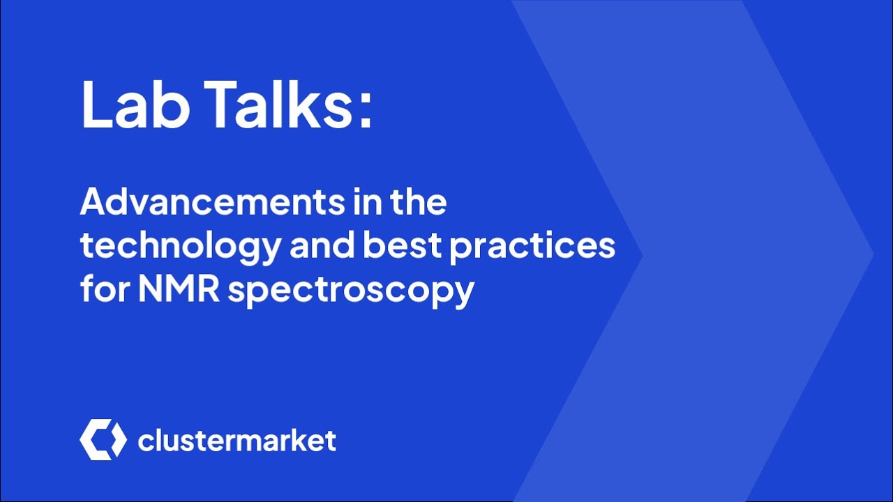 Lab Talks: Advancements in the technology and best practices for NMR spectroscopy