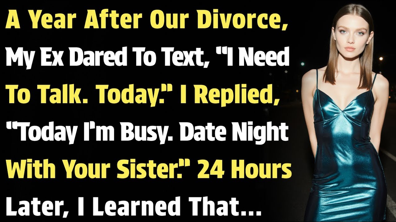 A Year After Our Divorce, My Ex Dared To Text,“I Need To Talk. Today.” I Replied, “Today I’m Busy…