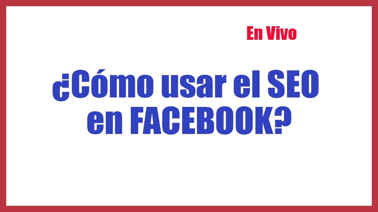 ¿Cómo usar SEO en FACEBOOK?