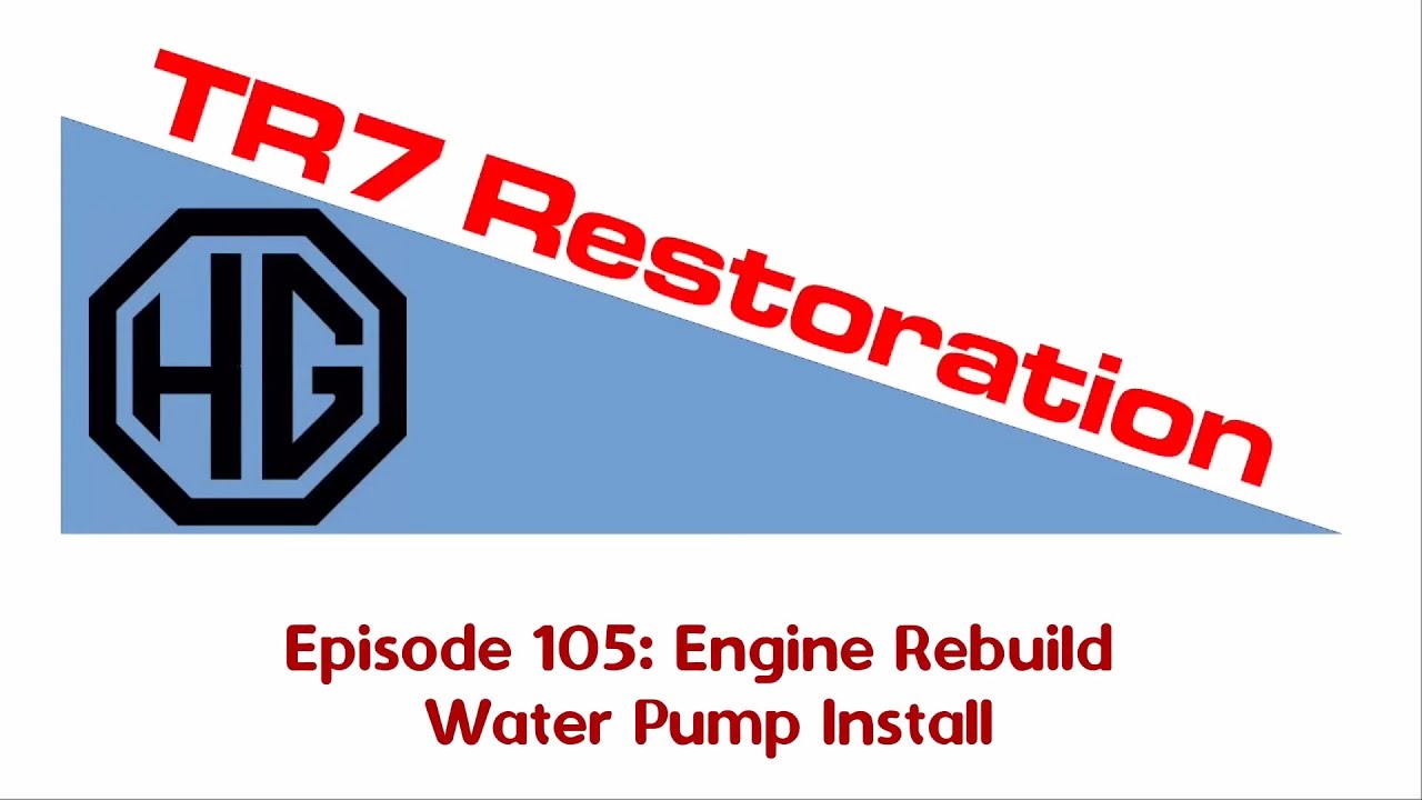 Triumph TR7 Restoration: Episode 105: Water Pump Install