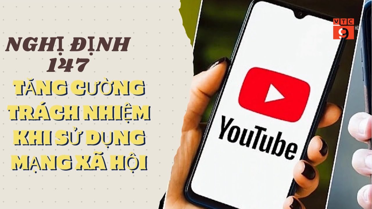 NGHỊ ĐỊNH 147: TĂNG CƯỜNG TRÁCH NHIỆM SỬ DỤNG MẠNG XÃ HỘI | VTC9