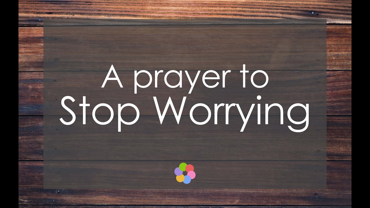 A Prayer to Stop Worrying