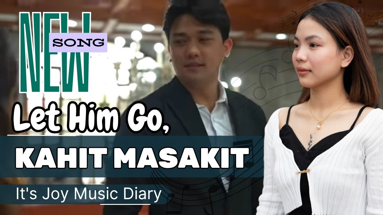 DanJoy Music Diary - LET HIM GO, KAHIT MASAKIT