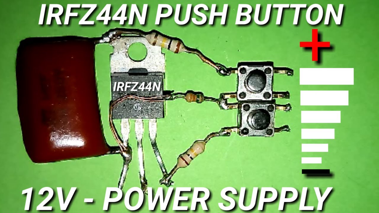 IRFZ44N PUSH BUTTON 12V POWER SUPPLY USING MOSPHET