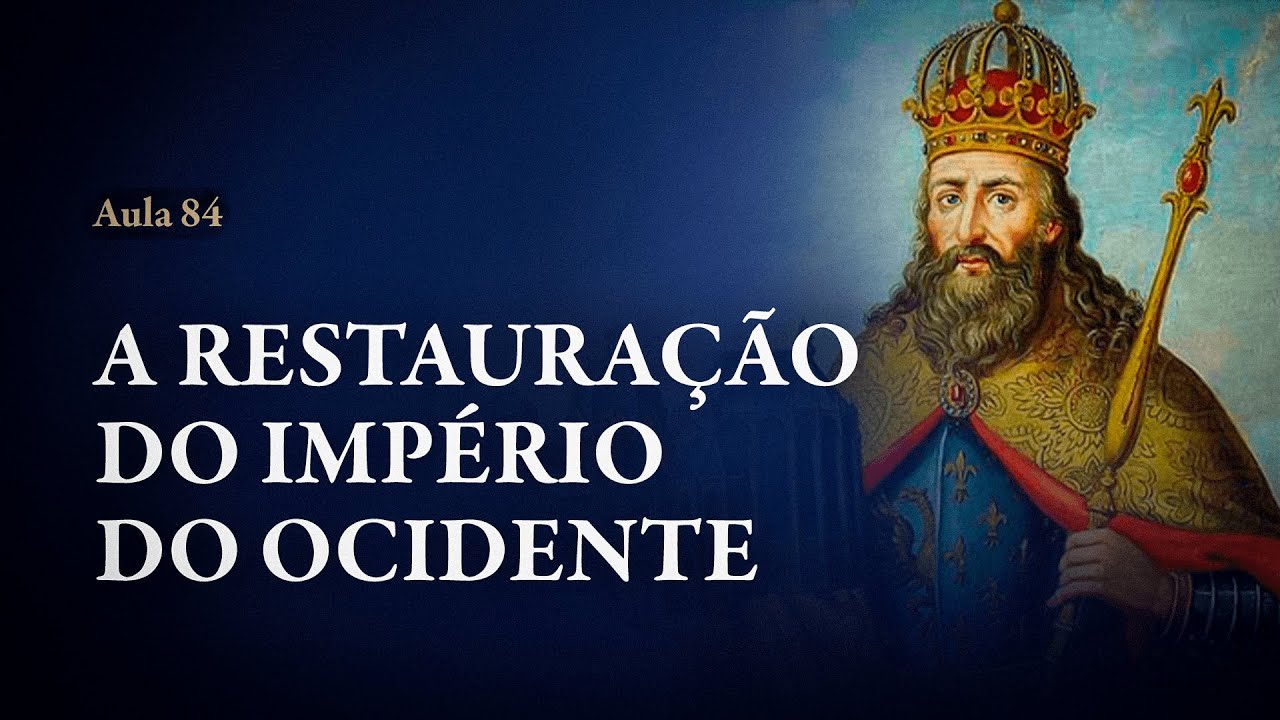 Aula 84: A Restauração do Império do Ocidente