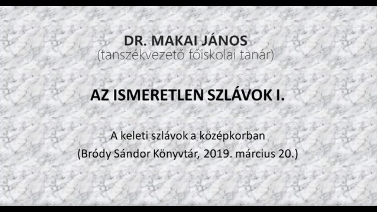 Az ismeretlen szlávok 1. rész - Dr. Makai János előadása (Sorsfordulók, 2019.03.20)