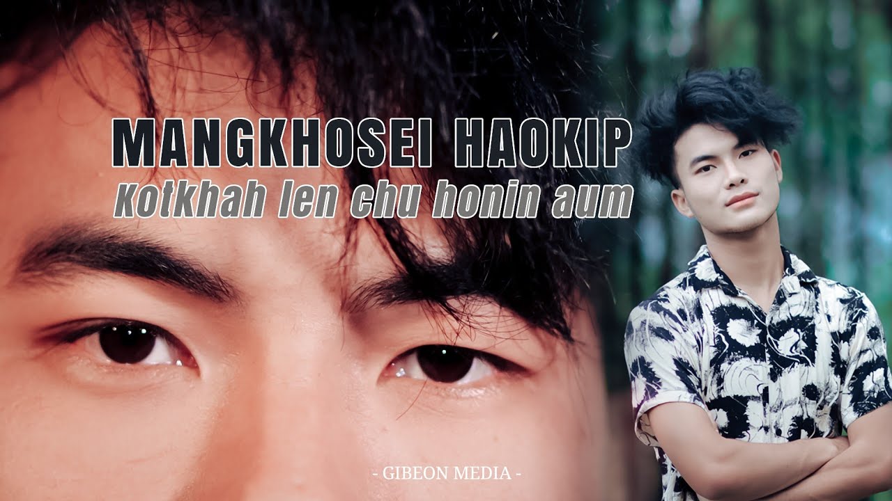 MANGKHOSEI HAOKIP || KOTKHAH LEN CHU HONIN AUM || Video process &  sponsor: GIBEON MEDIA