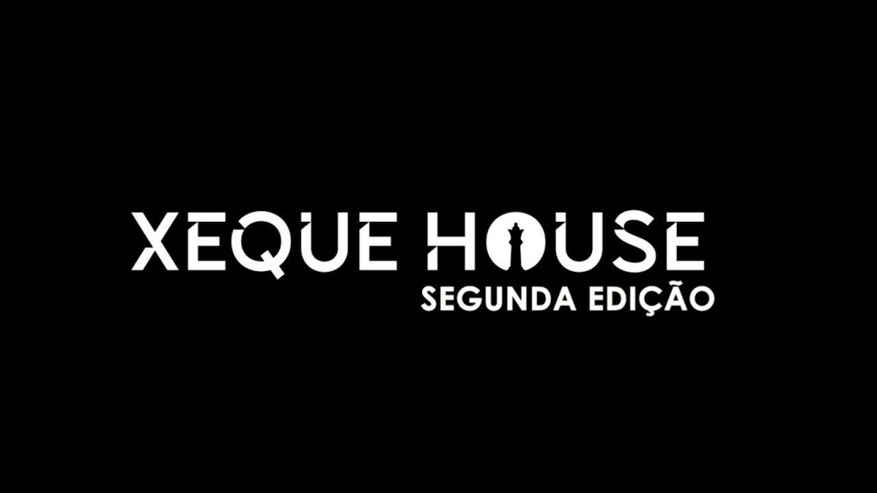 XEQUE HOUSE 2.0 - DIA 01