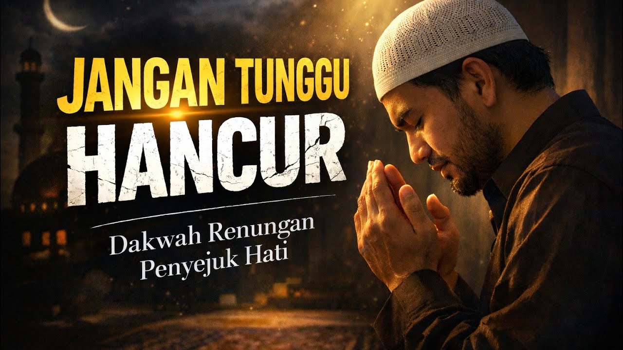 Jangan Tunggu Hancur Baru Kembali | Dakwah Malam yang Menyentuh Hati