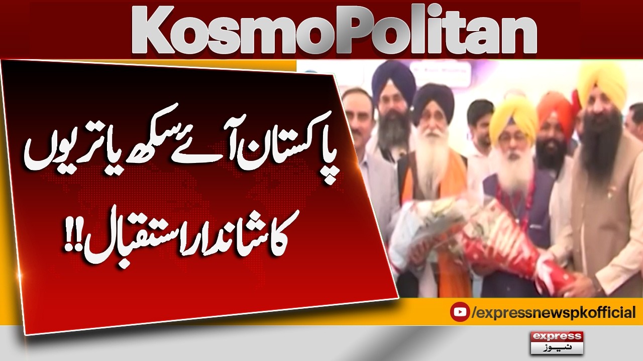 Over 600 Sikh Pilgrims Arrive in Pakistan from India | Warm Welcome | KosmoPolitan