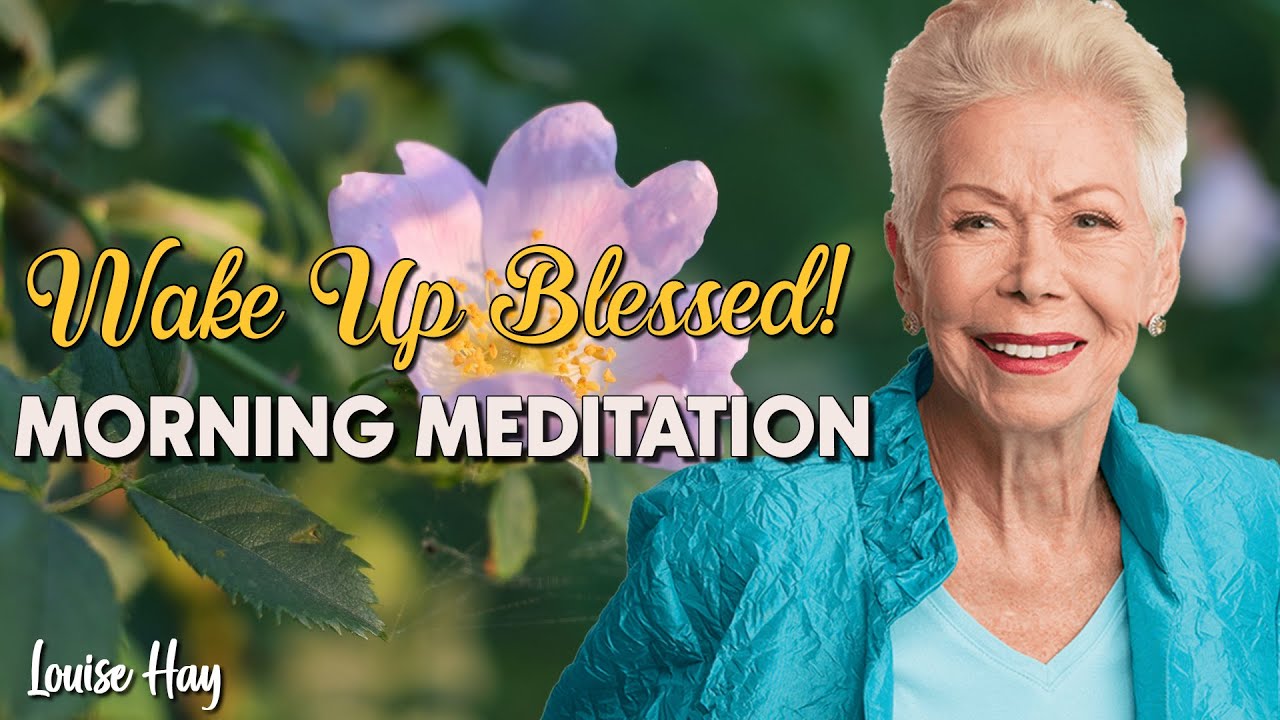 Morning Meditation with Louise Hay | Peace, Love & Morning Blessings