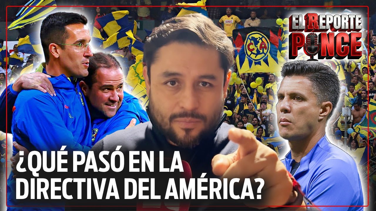 ¿QUÉ ESTÁ PASANDO EN EL AMÉRICA? CAMBIOS EN DIRECTIVA Y BANQUILLO | EL REPORTE PONCE